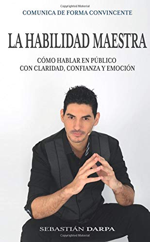 Stock image for La habilidad maestra: Cmo hablar en pblico con claridad, confianza y emocin (Spanish Edition) for sale by GF Books, Inc.