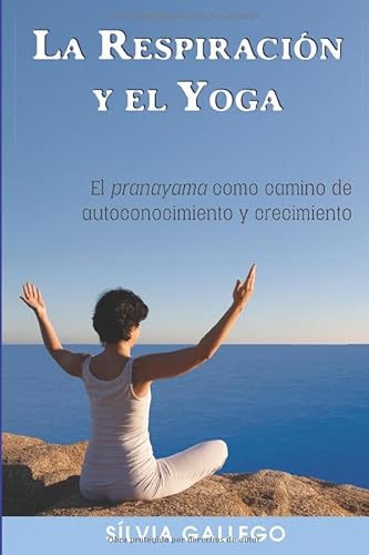 Imagen de archivo de La respiracin y el yoga: El pranayama como camino de autoconocimiento y crecimiento a la venta por Revaluation Books