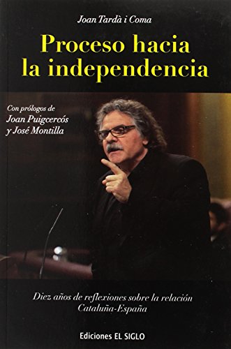 Imagen de archivo de PROCESO HACIA LA INDEPENDENCIA: 10 aos de reflexiones sobre la relacin Catalua-Espaa a la venta por Iridium_Books