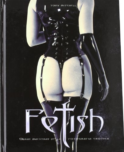 Fetiche - Obras Maestras de La Fotografia Erotica (Spanish Edition) (9788466201858) by Tony Mitchell