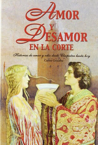 Stock image for Amor y desamor en la corte: Historias de amor y odio desde Cleopatra hasta hoy for sale by The Book Cellar, LLC