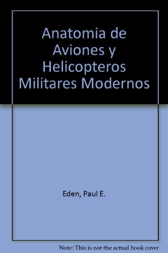 9788466206211: Anatomia de aviones y helicopteros militares modernos