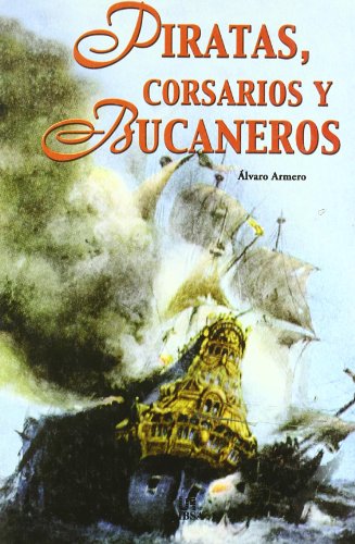 Piratas, corsarios y bucaneros / Pirates, Corsairs and Bucaneers (Spanish Edition) (9788466206518) by Armero, Alvaro