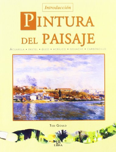 Pintura del Paisaje: Acuarela, Pastel, Ã“leo, AcrÃ­lico, Gouache y Carboncillo (Spanish Edition) (9788466208406) by Gould, Ted