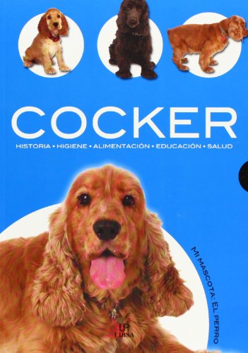 Imagen de archivo de Cocker: Historia, Higiene, Alimentacin, Educacin y Salud (Mi Mascota: el Perro, Band 2) a la venta por medimops