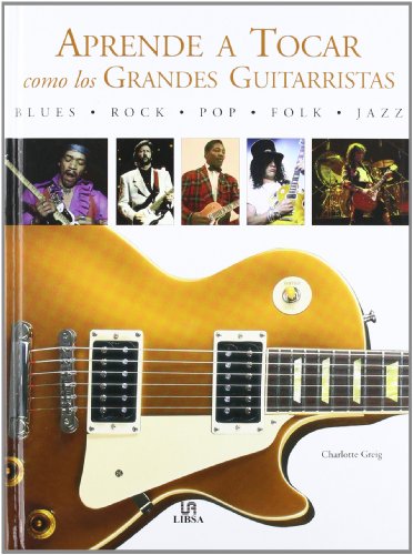Aprende a tocar como los grandes guitarristas/ Learn to Play Like the Guitar Greats (Spanish Edition) (9788466213691) by Greig, Charlotte