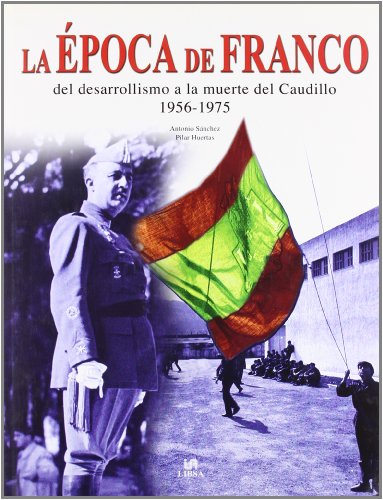 La Época De Franco Del Desarrollismo a La Muerte Del Caudillo 1956-1975 - Antonio Sánchez / Pilar Huertas