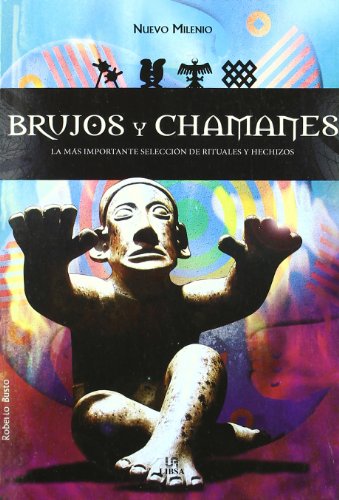Imagen de archivo de Brujos y Chamanes: La ms Importante Seleccin de Amuletos y Hechizos (Nuevo Milenio, Band 6) a la venta por medimops