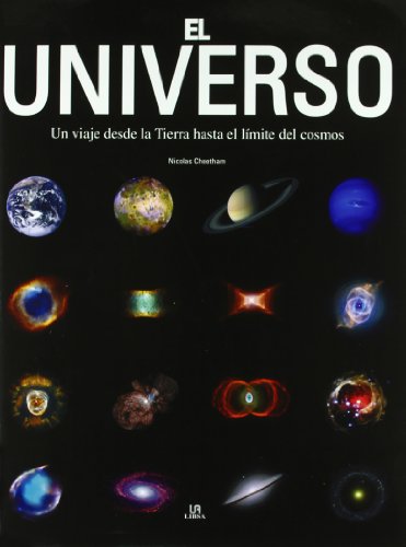 El universo / Universe: Un viaje desde la tierra hasta el limite del cosmos/ A Journey from Earth to the Edge of the Cosmos (Spanish Edition) (9788466216364) by Cheetham, Nicolas