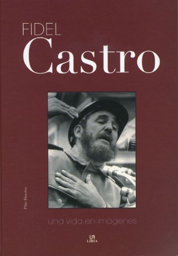 Fidel castro. Una vida en Imágenes - Pilar Huertas