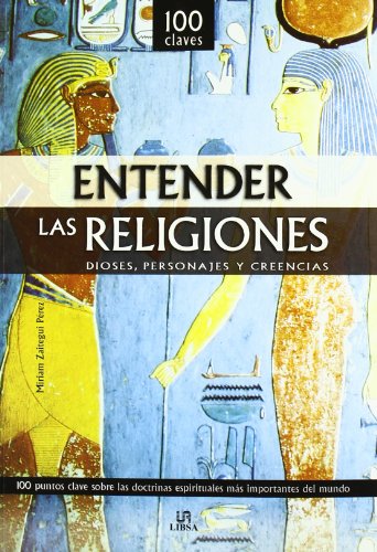 Entender las Religiones: Dioses, Personajes y Creencias (100 Claves) - Miriam Zaitegui Pérez