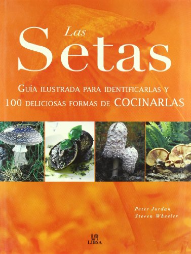 Beispielbild fr Las Setas Gua Ilustrada para identificarlas y 100 deliciosas formas de Cocinarlas zum Verkauf von Tik Books ME