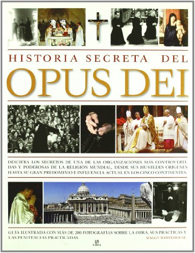 Historia secreta del Opus Dei/ The Secret History of Opus Dei: Descifra los secretos de una de las organizaciones mas controvertidas y poderosas de la . sus humildes origines hasta su gran pre - WHITEHOUSE, MAGGY