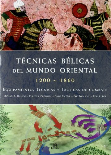 TÃ©cnicas BÃ©licas del Mundo Oriental 1200-1860: Equipamiento, TÃ©cnicas y TÃ¡cticas de Combate (Spanish Edition) (9788466217811) by Haskew, Michael E.; JÃ¶rgensen, Christer; McNab, Chris; Niderost, Eric; Rice, Rob S.