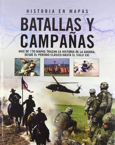 Batallas y CampaÃ±as: MÃ¡s de 170 Mapas Trazan la Historia de la Guerra, desde el Periodo ClÃ¡sico hasta el Siglo XXI (Spanish Edition) (9788466219044) by Swanston, Malcolm