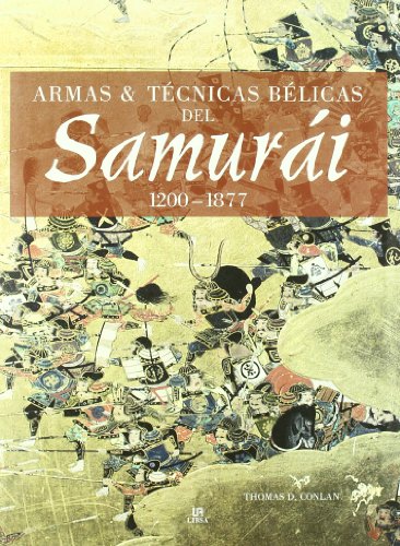 Armas y TÃ©cnicas BÃ©licas del SamurÃ¡i 1200-1877 (Spanish Edition) (9788466219396) by Conlan, Thomas D.