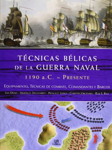 TÃ©cnicas BÃ©licas de la Guerra Naval 1190 a.c.-Presente: Equipamiento, TÃ©cnicas de Combate, Comandantes y Barcos (Spanish Edition) (9788466220057) by Dickie, Iain; Dougherty, Martin J.; Jestice, Phyllis J.; JÃ¶rgensen, Christer; Rice, Rob S.