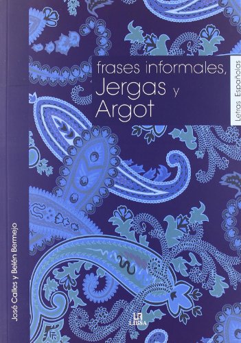 Frases Informales, Jergas y Argot (Spanish Edition) (9788466220781) by Calles Vales, JosÃ©; Bermejo MelÃ©ndez, BelÃ©n