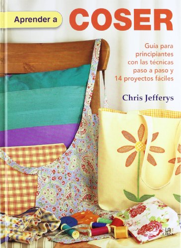 Imagen de archivo de Aprender a Coser: Gua para Principiantes con las T cnicas Paso a Paso y 14 Proyectos Fáciles (Spanish Edition) a la venta por ThriftBooks-Atlanta