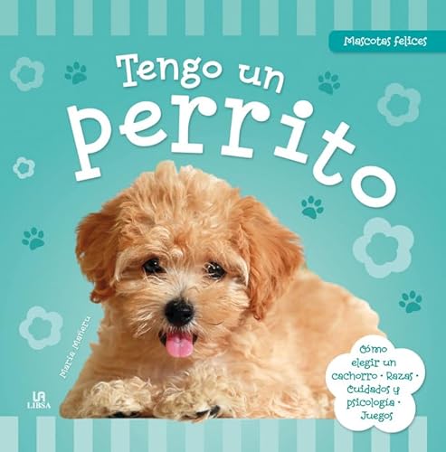 9788466229906: Tengo un Perrito: Cmo Elegir un Cachorro, Razas, Cuidados, Psicologa y Juegos (Mascotas Felices)