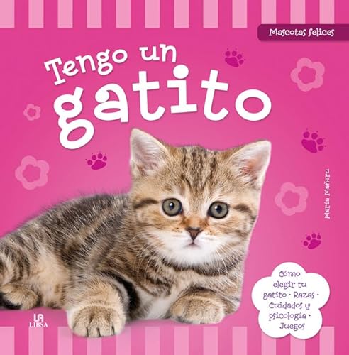 9788466229913: Tengo un Gatito: Cmo Elegir tu Gatito, Razas, Cuidados, Psicologa y Juegos (Mascotas Felices)