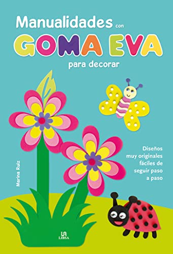 9788466231008: Manualidades con Goma Eva para Decorar: Diseos muy Originales, Fciles de Seguir Paso a Paso (Mi Primer Blog de Manualidades) (Spanish Edition)