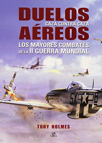 9788466231954: Duelos Aéreos. Los Mayores Combates De La Ii Guerra Mundial (Máquina Militar)