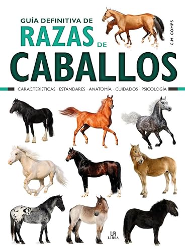 9788466234146: Gua definitiva de razas de caballos : caractersticas, estndares, anatoma, cuidados y psicologa