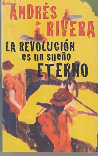 Stock image for LA REVOLUCION ES UN SUEO ETERNO PDL ANDRES RIVERA for sale by Zilis Select Books