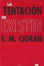 LA TENTACION DE EXISTIR PDL E.M. CIORAN - Cioran, E. M.