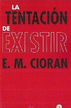 Imagen de archivo de LA TENTACION DE EXISTIR PDL E.M. CIORAN (Spanish Edition) a la venta por Books From California