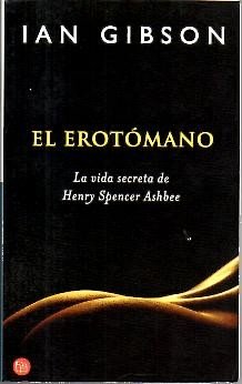 El Erotomano. LA Vida Secreta De Spencer Ashbee (Spanish Edition) (9788466311427) by Ian Gibson