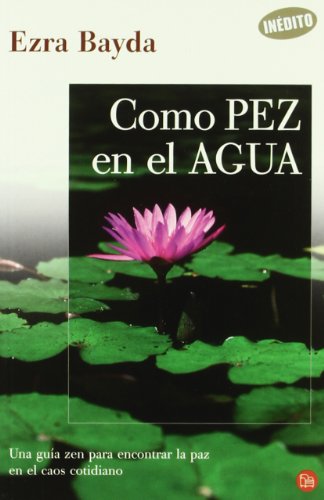 Stock image for Como pez en el agua : una gua zen para encontrar la paz en el caos cotidiano (Punto De Lectura) for sale by medimops