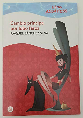 Imagen de archivo de Cambio prncipe por lobo feroz (Libros Acuaticos) a la venta por medimops