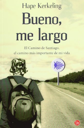 BUENO ME LARGO El Camino de Santiago, el camino más importante de mi vida