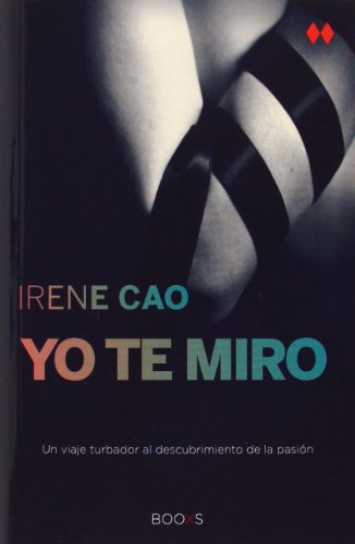 9788466328173: Yo te miro (Triloga de los sentidos 1): Un viaje turbador al descubrimiento de la pasin