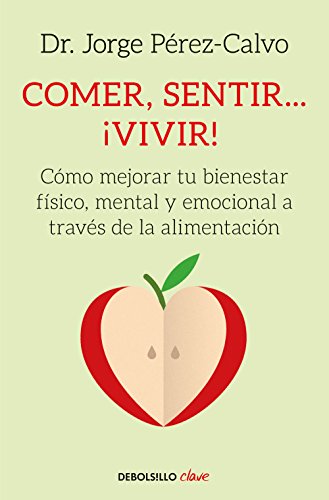 COMER, SENTIR.¡VIVIR!: Cómo mejorar tu bienestar físico, mental y emocional a través de la alimentación (Clave) - Jorge Pérez-Calvo