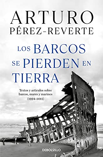 9788466360104: Los barcos se pierden en tierra: Textos y artculos sobre barcos, mares y marinos (1994-2011) (Best Seller)