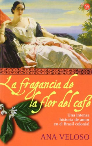 9788466368261: La fragancia de la flor del cafe: Una intensa historia de amor en el Brasil colonial (Spanish Edition)