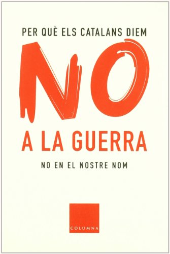 Imagen de archivo de Per Que Els Catalans Diem No a La Guerra: No En El Nostre Nom a la venta por George Cross Books