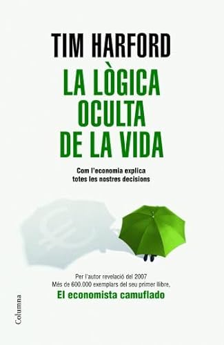 Beispielbild fr La Lgica Oculta de la Vida. Com Lconomia Explica Totes Les Nostres Decisions zum Verkauf von Hamelyn