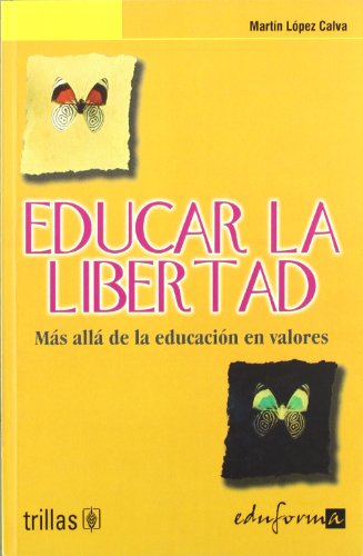 Imagen de archivo de EDUCAR LA LIBERTAD. MS ALL DE LA EDUCACIN EN VALORES a la venta por Iridium_Books