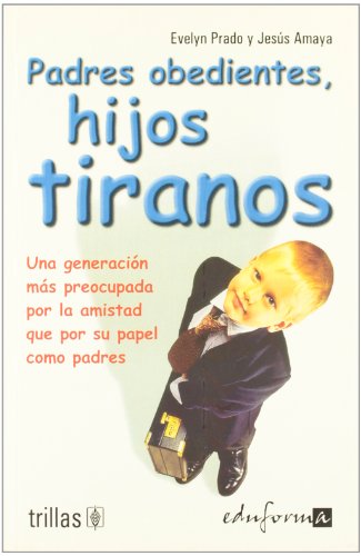 Stock image for Padres obedientes, hijos tiranos (SpaPrado De Amaya Evelyn; Editorial for sale by Iridium_Books