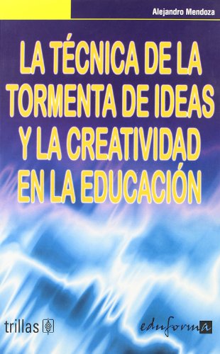 Imagen de archivo de LA TCNICA DE LA TORMENTA DE IDEAS Y LA CREATIVIDAD EN EDUCACIN a la venta por Zilis Select Books