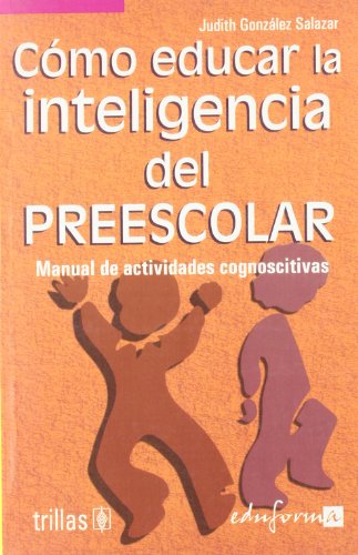 Imagen de archivo de COMO EDUCAR INTELIGENCIA PREESCOLAR MANUAL HABIL.COGNOSCIT. a la venta por Iridium_Books