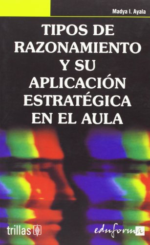 Imagen de archivo de TIPOS DE RAZONAMIENTO Y SU APLICACIN ESTRATGICA EN EL AULA a la venta por Iridium_Books