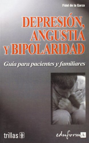 Stock image for Depresin, angustia y bipolaridad. Gua para pacientes y familiares. (Psicologia Y Educacion) for sale by medimops
