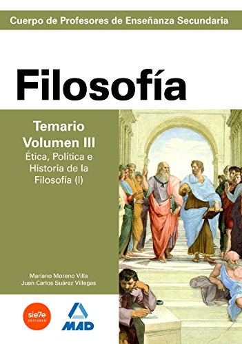 9788466578813: Cuerpo de Profesores de Enseanza Secundaria. Filosofa. Temario. Volumen III. tica, Poltica e Historia de la Filosofa (I)