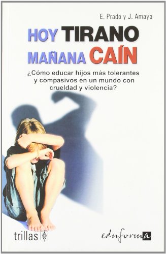 9788466584180: Hoy tirano, maana can. cmo educar hijos ms tolerantes y compasivos en un mundo con crueldad y violencia?