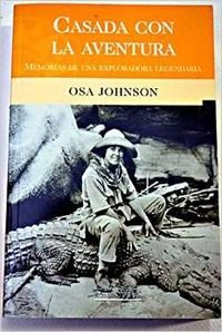 Casada Con la Aventura: Memorias de una Explorada Legendaria (9788466611183) by Johnson, Osa